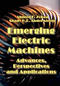 "Emerging Electric Machines: Advances, Perspectives and Applications" ed. by Ahmed F. Zobaa, Shady H.E. Abdel Aleem