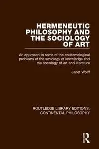 Hermeneutic Philosophy and the Sociology of Art: An Approach to Some of the Epistemological Problems of the Sociology of Knowle