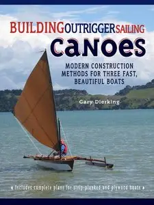 Building Outrigger Sailing Canoes: Modern Construction Methods for Three Fast, Beautiful Boats [Repost]