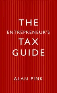 «The Entrepreneurs Tax Guide» by Alan Pink