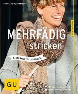 Mehrfädig stricken: Garne effektvoll kombiniert