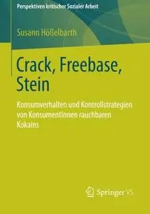 Crack, Freebase, Stein: Konsumverhalten und Kontrollstrategien von KonsumentInnen rauchbaren Kokains