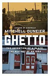 Ghetto: The Invention of a Place, the History of an Idea