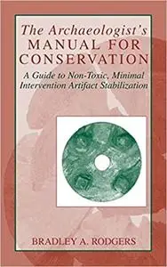 The Archaeologist's Manual for Conservation: A Guide to Non-Toxic, Minimal Intervention Artifact Stabilization (Repost)