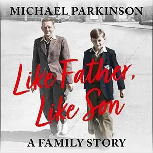 Like Father, Like Son: A Family Story [Audiobook]