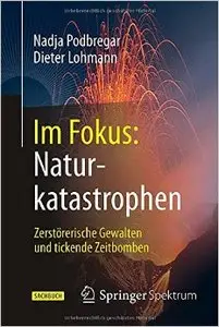 Im Fokus: Naturkatastrophen: Zerstörerische Gewalten und tickende Zeitbomben