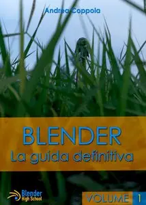 Blender: La guida definitiva - volume 1 (Blender - La guida definitiva)