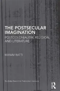 The Postsecular Imagination: Postcolonialism, Religion, and Literature