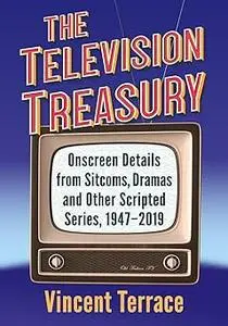 The Television Treasury: Onscreen Details from Sitcoms, Dramas and Other Scripted Series, 1947-2019