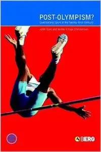 Post-Olympism?: Questioning Sport in the Twenty-First Century by John Bale (Repost)