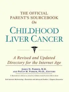 The Official Parent's Sourcebook on Childhood Liver Cancer