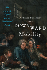 Downward Mobility : The Form of Capital and the Sentimental Novel