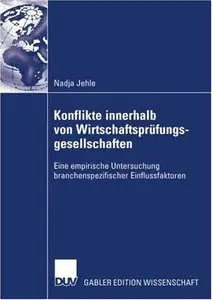 Konflikte innerhalb von Wirtschaftsprüfungsgesellschaften: Eine empirische Untersuchung branchenspezifischer Einflussfaktoren