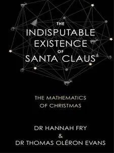 The Indisputable Existence of Santa Claus: The Mathematics of Christmas