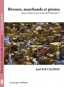 Joël Faucilhon, "Rêveurs, marchands, pirates: Que reste-t-il du rêve de l'Internet ?"