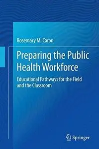 Preparing the Public Health Workforce: Educational Pathways for the Field and the Classroom