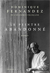 Le peintre abandonné - Dominique Fernandez de l'Académie Française