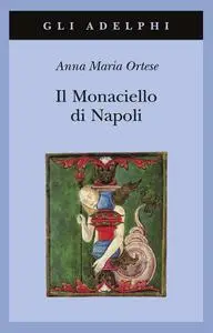 Anna Maria Ortese - Il Monaciello di Napoli