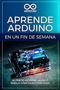 Aprende Arduino en un fin de semana (Spanish Edition)