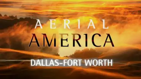 Smithsonian Ch. - Aerial America: Dallas-Fort Worth (2019)