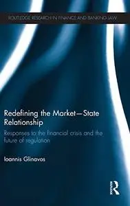 Redefining the Market-State Relationship: Responses to the Financial Crisis and the Future of Regulation