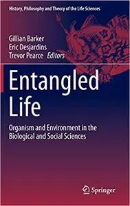 Entangled Life: Organism and Environment in the Biological and Social Sciences