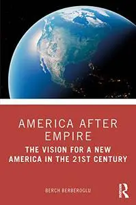 America after Empire: The Vision for a New America in the 21st Century