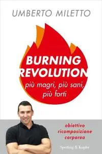 Umberto Miletto - Burning revolution. Più magri, più sani, più forti