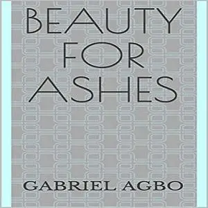 «Beauty for Ashes» by Gabriel Agbo