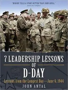 7 Leadership Lessons of D-Day: Lessons from the Longest Day―June 6, 1944