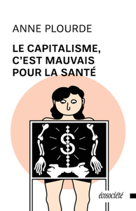 Anne Plourde, "Le Capitalisme, c'est mauvais pour la santé"