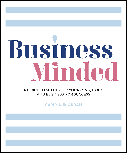 Business Minded: A Guide to Setting Up Your Mind, Body and Business for Success