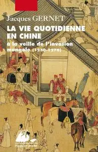 Jacques Gernet, "La vie quotidienne en Chine à la veille de l’invasion mongole 1250-1276"