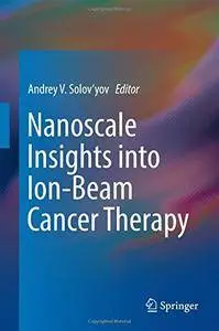 Nanoscale Insights into Ion-Beam Cancer Therapy