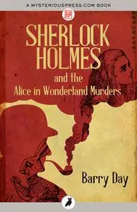 «Sherlock Holmes and the Alice in Wonderland Murders» by Barry Day