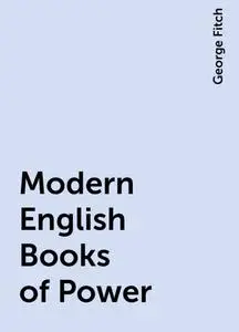 «Modern English Books of Power» by George Fitch