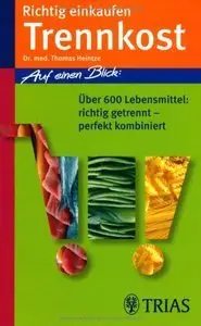 Richtig einkaufen Trennkost: Über 600 Lebensmittel richtig getrennt - perfekt kombiniert, Auflage: 2 (Repost)