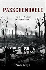 Passchendaele: The Lost Victory of World War I