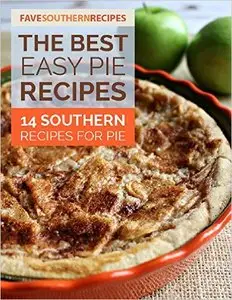 The Best Easy Pie Recipes: 14 Southern Recipes for Pie