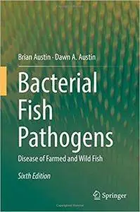 Bacterial Fish Pathogens: Disease of Farmed and Wild Fish (6th Edition)