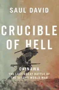 Crucible of Hell: Okinawa: The Last Great Battle of the Second World War