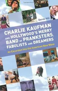 Charlie Kaufman and Hollywood's Merry Band of Pranksters, Fabulists and Dreamers: An Excursion Into the American... (repost)