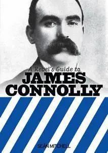 A Rebel's Guide to James Connolly