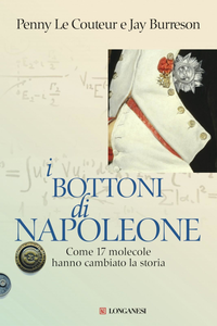 Penny Le Couteur, Jay Burreson - I bottoni di Napoleone. Come 17 molecole hanno cambiato la storia (2016) [Repost]