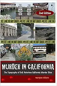 Murder in California: The Topography of Evil: Notorious California Murder Sites