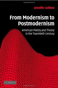 From Modernism to Postmodernism: American Poetry and Theory in the Twentieth Century