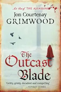 Jon Courtenay Grimwood - The Outcast Blade (The Assassini, Book 2)
