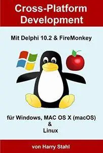 Cross-Platform Development mit Delphi 10.2 & FireMonkey für Windows, MAC OS X (macOS) & Linux