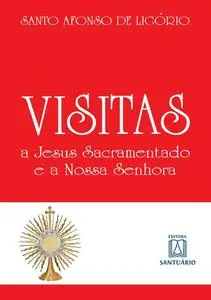 «Visitas a Jesus Sacramentado e a Nossa Senhora» by Santo Afonso de Ligório