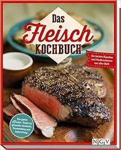 Das Fleisch-Kochbuch: Die besten Klassiker und Neukreationen aus aller Welt